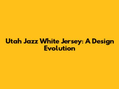 Utah Jazz White Jersey: A Design Evolution