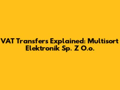 VAT Transfers Explained: Multisort Elektronik Sp. Z O.o.
