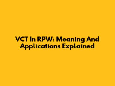 VCT In RPW: Meaning And Applications Explained