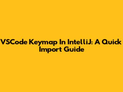 VSCode Keymap In IntelliJ: A Quick Import Guide