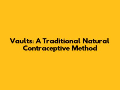 Vaults: A Traditional Natural Contraceptive Method