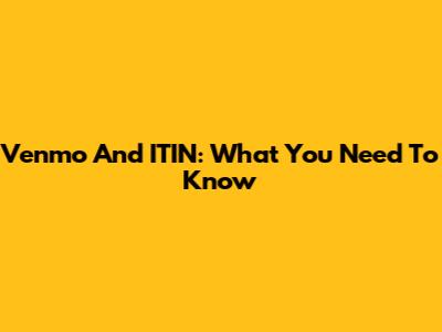 Venmo And ITIN: What You Need To Know