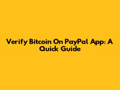 Verify Bitcoin On PayPal App: A Quick Guide