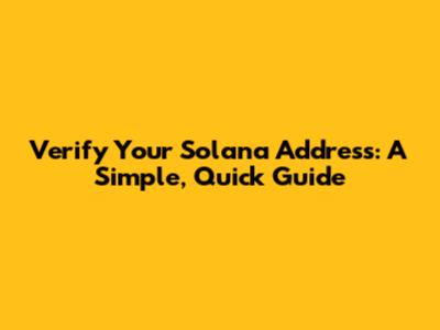 Verify Your Solana Address: A Simple, Quick Guide