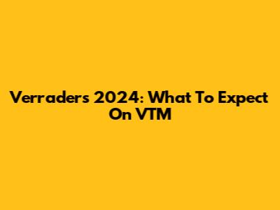 Verraders 2024: What To Expect On VTM