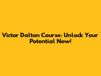 Victor Dalton Course: Unlock Your Potential Now!