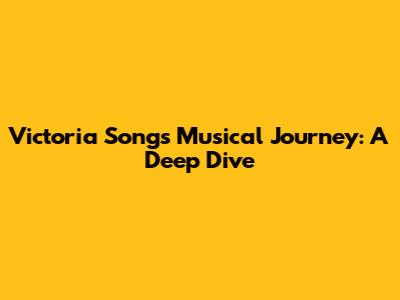 Victoria Song's Musical Journey: A Deep Dive