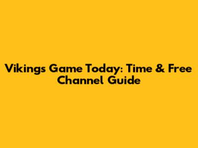 Vikings Game Today: Time & Free Channel Guide