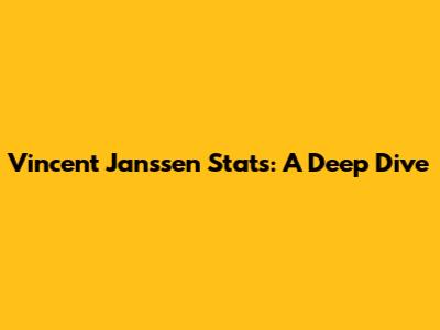 Vincent Janssen Stats: A Deep Dive