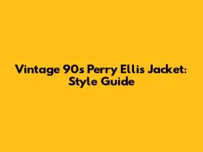 Vintage 90s Perry Ellis Jacket: Style Guide