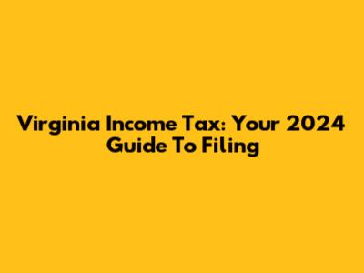 Virginia Income Tax: Your 2024 Guide To Filing