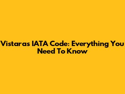 Vistara's IATA Code: Everything You Need To Know
