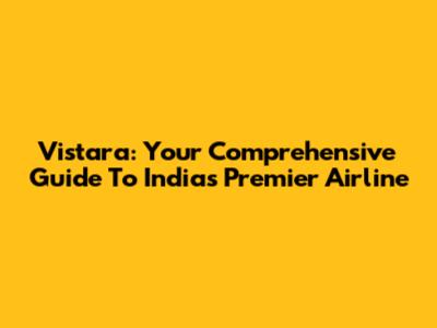 Vistara: Your Comprehensive Guide To India's Premier Airline