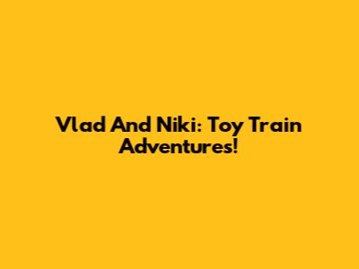 Vlad And Niki: Toy Train Adventures!