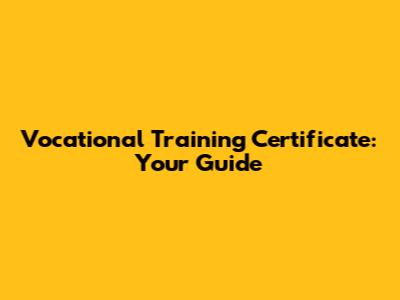 Vocational Training Certificate: Your Guide