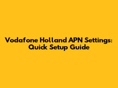 Vodafone Holland APN Settings: Quick Setup Guide