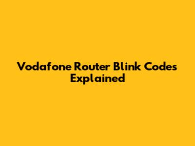 Vodafone Router Blink Codes Explained