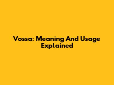 Vossa: Meaning And Usage Explained