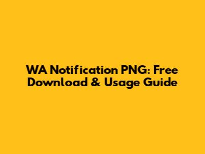 WA Notification PNG: Free Download & Usage Guide