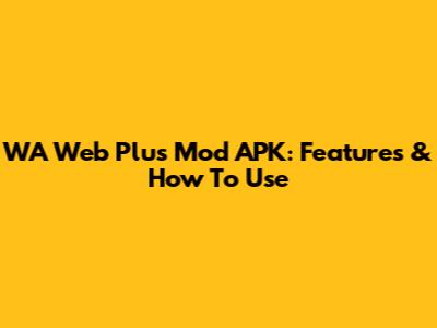 WA Web Plus Mod APK: Features & How To Use
