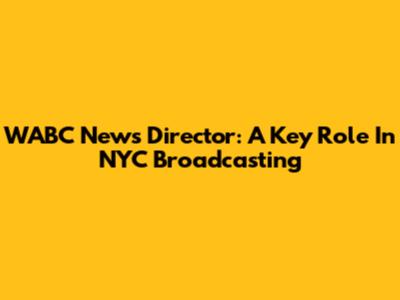 WABC News Director: A Key Role In NYC Broadcasting