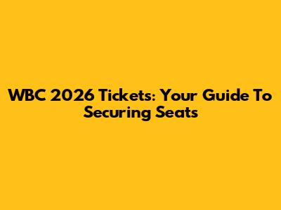 WBC 2026 Tickets: Your Guide To Securing Seats