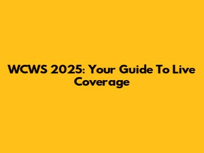 WCWS 2025: Your Guide To Live Coverage