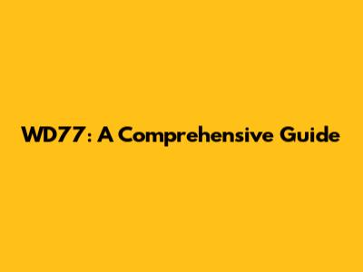 WD77: A Comprehensive Guide