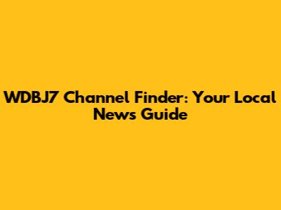 WDBJ7 Channel Finder: Your Local News Guide
