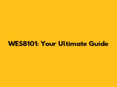 WES8101: Your Ultimate Guide