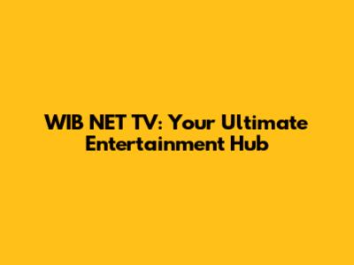 WIB NET TV: Your Ultimate Entertainment Hub