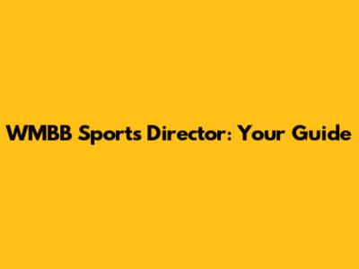 WMBB Sports Director: Your Guide
