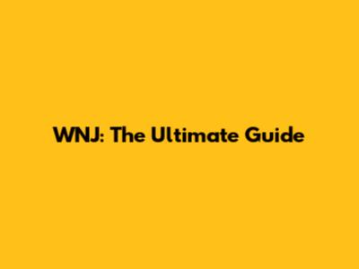 WNJ: The Ultimate Guide