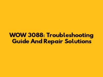 WOW 3088: Troubleshooting Guide And Repair Solutions