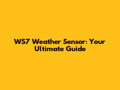WS7 Weather Sensor: Your Ultimate Guide