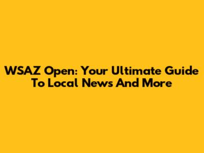 WSAZ Open: Your Ultimate Guide To Local News And More