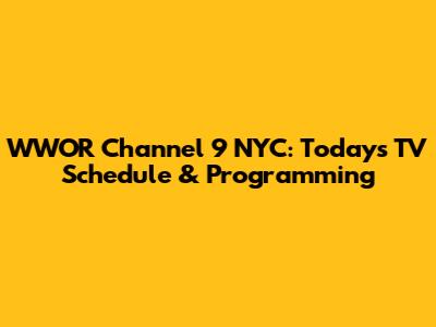 WWOR Channel 9 NYC: Today's TV Schedule & Programming