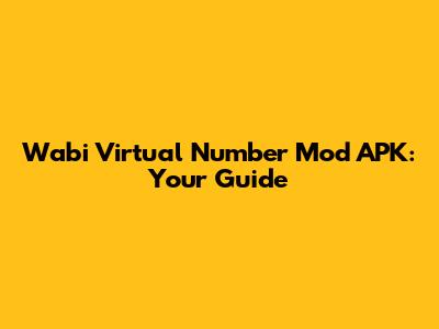 Wabi Virtual Number Mod APK: Your Guide