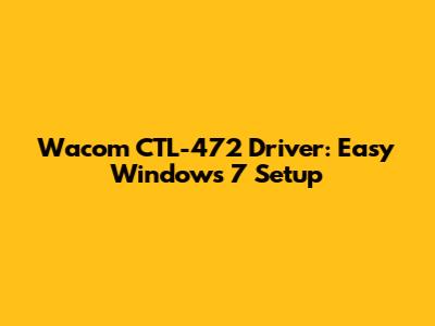 Wacom CTL-472 Driver: Easy Windows 7 Setup