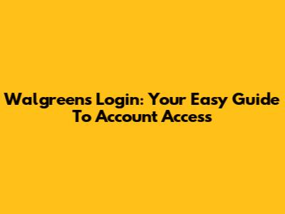 Walgreens Login: Your Easy Guide To Account Access