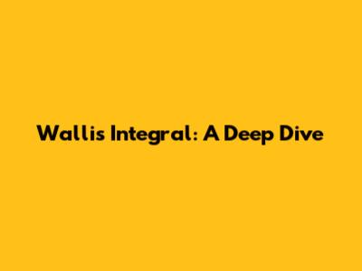 Wallis Integral: A Deep Dive