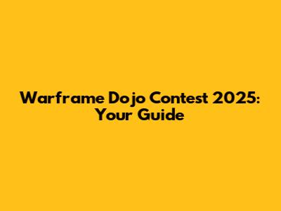Warframe Dojo Contest 2025: Your Guide