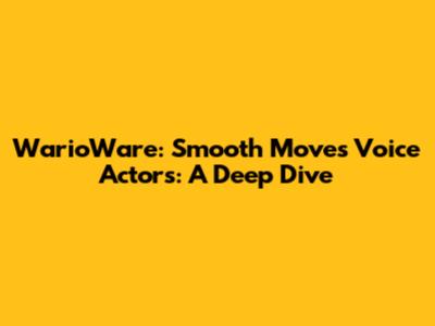 WarioWare: Smooth Moves Voice Actors: A Deep Dive