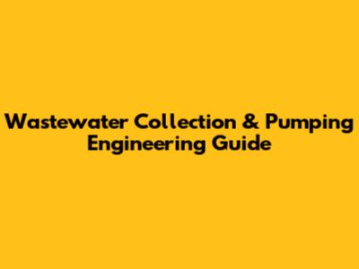Wastewater Collection & Pumping Engineering Guide