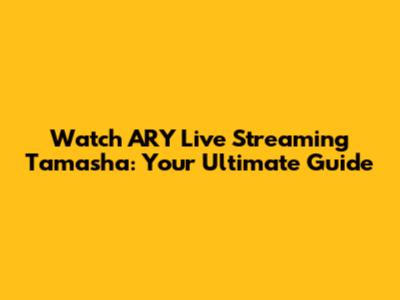 Watch ARY Live Streaming Tamasha: Your Ultimate Guide