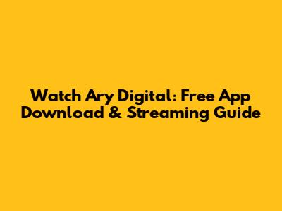 Watch Ary Digital: Free App Download & Streaming Guide