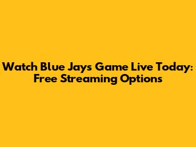 Watch Blue Jays Game Live Today: Free Streaming Options