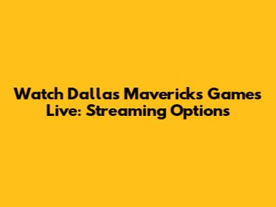 Watch Dallas Mavericks Games Live: Streaming Options