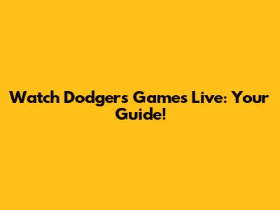 Watch Dodgers Games Live: Your Guide!