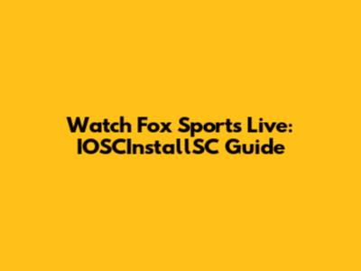 Watch Fox Sports Live: IOSCInstallSC Guide